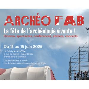 Festival Archéo'Fab : Conférences et rencontres- Journées de l'archéologie