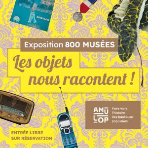 Exposition 800 musées : Les objets nous racontent !
