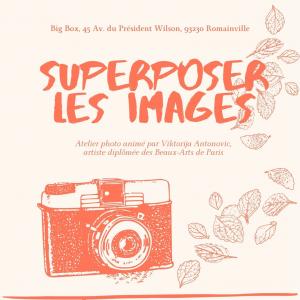 Atelier photo : superposer les Images à Big Box à Romainville