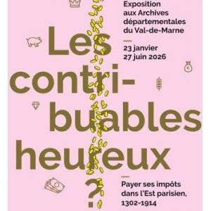 Exposition "Les contribuables heureux ? Payer ses impôts dans l’Est parisien 1302-1914"
